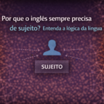 Por que o inglês sempre precisa de sujeito? Entenda a lógica da língua