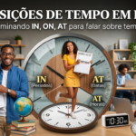 Preposições de tempo em inglês (IN, ON, AT)